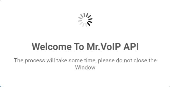 Pop-up reading “Welcome To Mr.VoIP API. The process will take some time, please do not close the window”